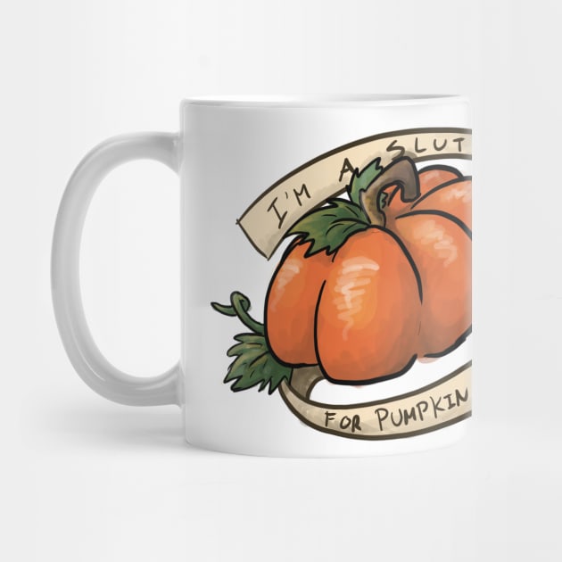 I'm a Slut For Pumpkin Spice by CloudWalkerDesigns